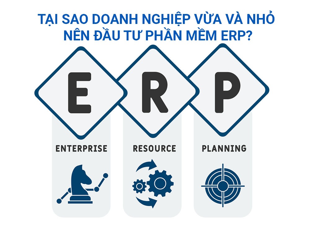 Tại sao doanh nghiệp vừa và nhỏ nên đầu tư phần mềm quản lý ERP?