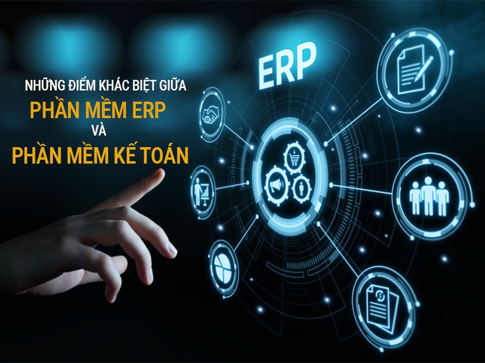 Những điểm khác biệt giữa phần mềm ERP và phần mềm kế toán