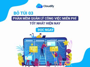 Bỏ túi 3 phần mềm quản lý công việc miễn phí tốt nhất hiện nay